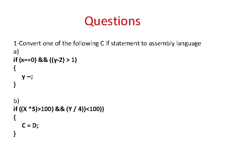 Questions 1 -Convert one of the following C if statement to assembly language a)