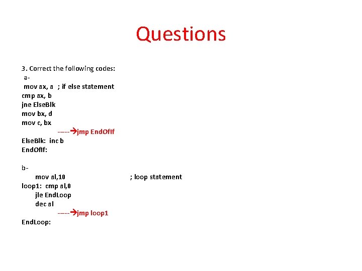 Questions 3. Correct the following codes: a mov ax, a ; if else statement
