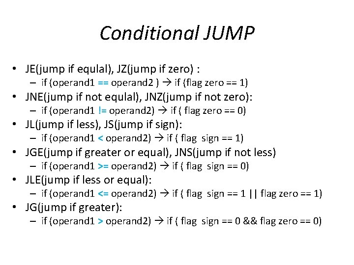 Conditional JUMP • JE(jump if equlal), JZ(jump if zero) : – if (operand 1