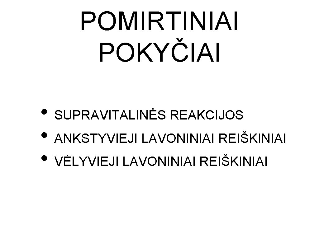 POMIRTINIAI POKYČIAI • SUPRAVITALINĖS REAKCIJOS • ANKSTYVIEJI LAVONINIAI REIŠKINIAI • VĖLYVIEJI LAVONINIAI REIŠKINIAI 