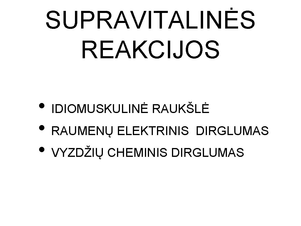 SUPRAVITALINĖS REAKCIJOS • IDIOMUSKULINĖ RAUKŠLĖ • RAUMENŲ ELEKTRINIS DIRGLUMAS • VYZDŽIŲ CHEMINIS DIRGLUMAS 