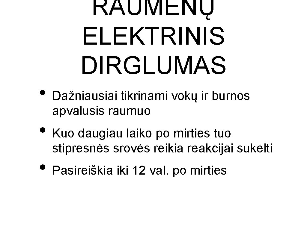 RAUMENŲ ELEKTRINIS DIRGLUMAS • Dažniausiai tikrinami vokų ir burnos apvalusis raumuo • Kuo daugiau