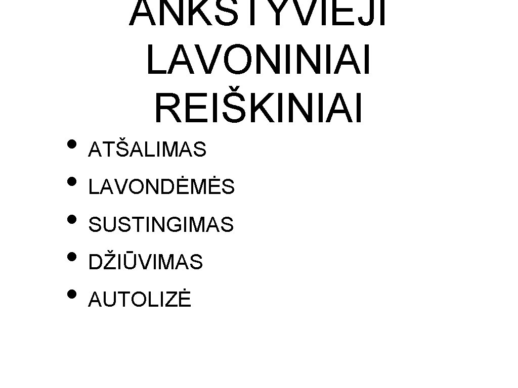 ANKSTYVIEJI LAVONINIAI REIŠKINIAI • ATŠALIMAS • LAVONDĖMĖS • SUSTINGIMAS • DŽIŪVIMAS • AUTOLIZĖ 