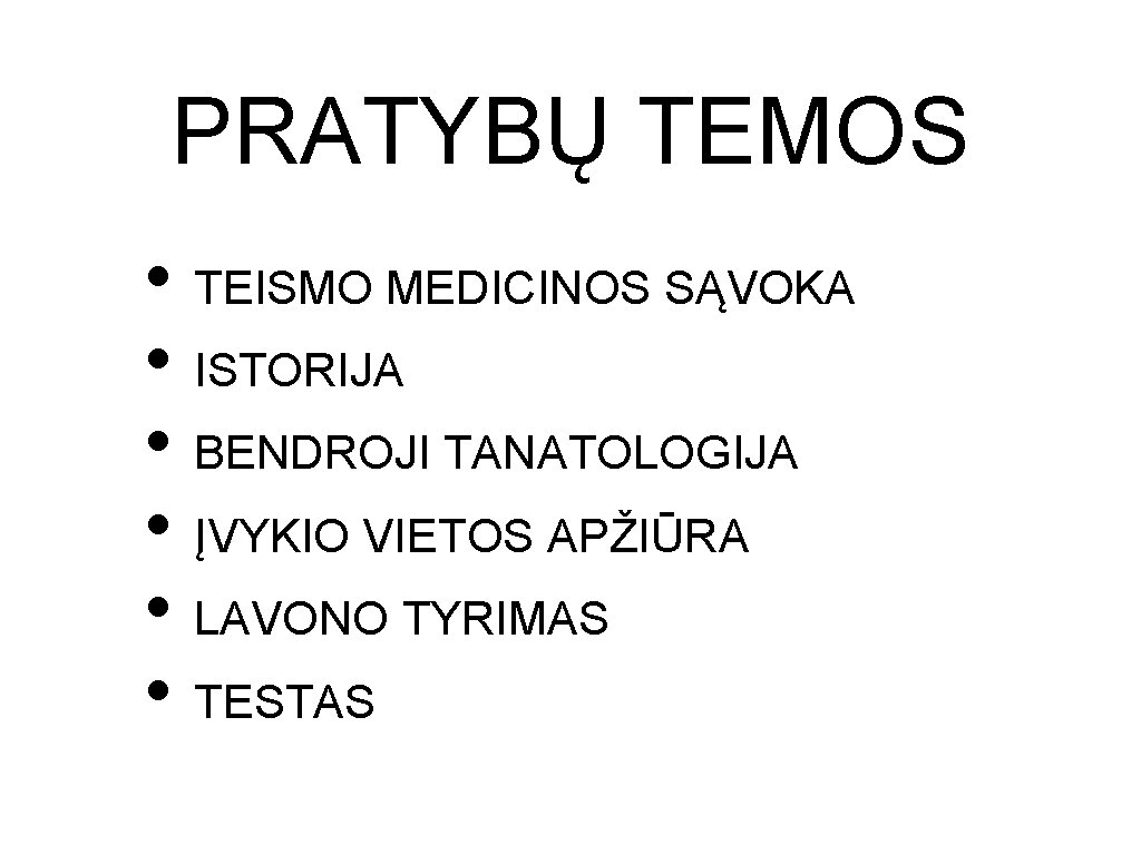 PRATYBŲ TEMOS • TEISMO MEDICINOS SĄVOKA • ISTORIJA • BENDROJI TANATOLOGIJA • ĮVYKIO VIETOS