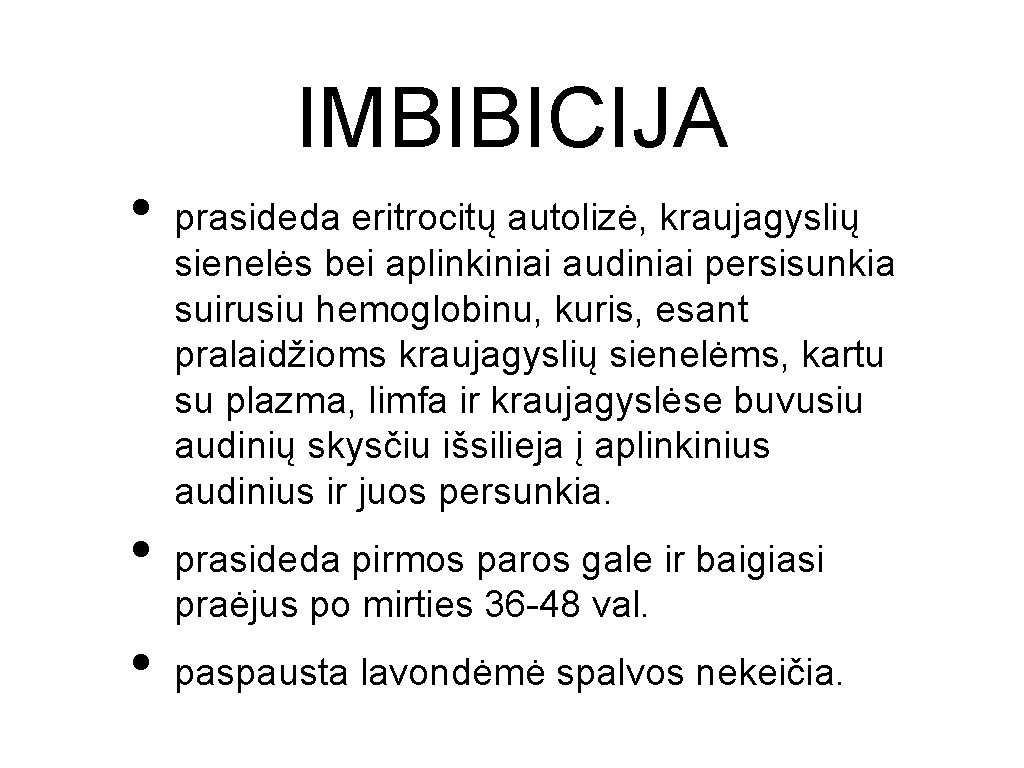 IMBIBICIJA • • • prasideda eritrocitų autolizė, kraujagyslių sienelės bei aplinkiniai audiniai persisunkia suirusiu