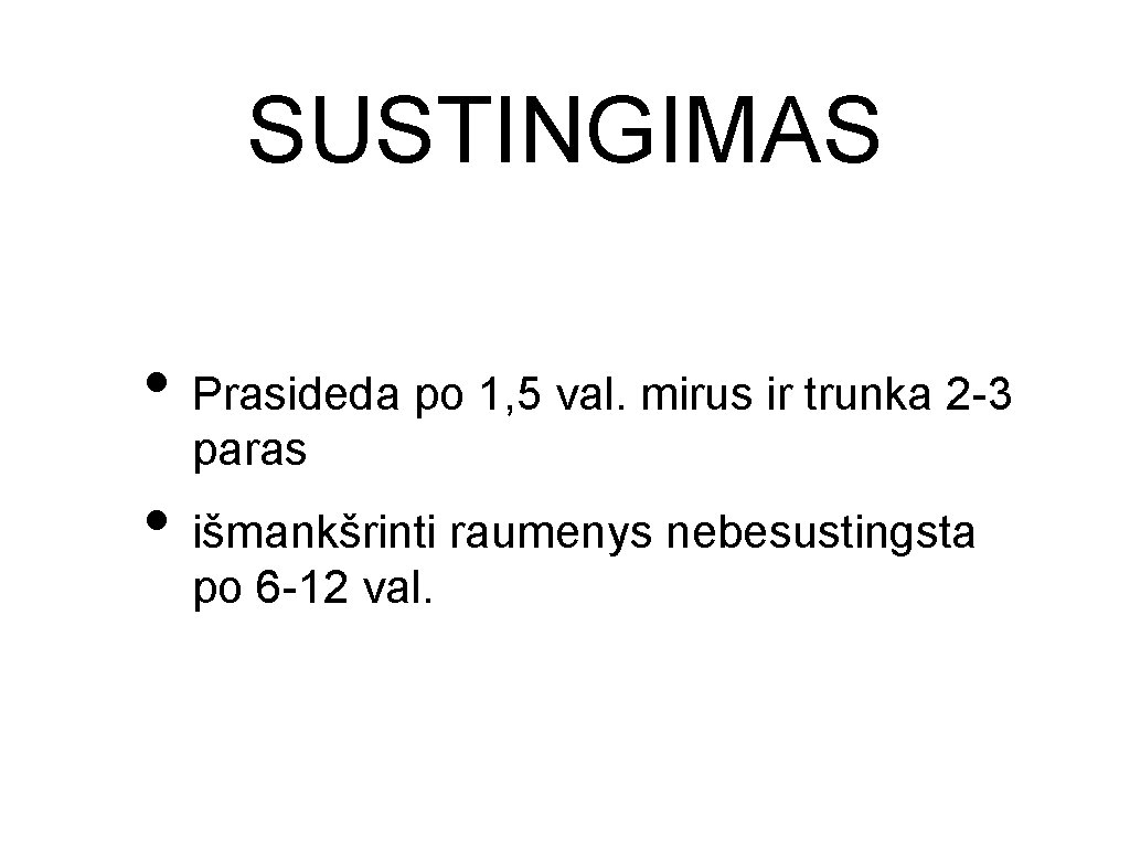 SUSTINGIMAS • Prasideda po 1, 5 val. mirus ir trunka 2 -3 paras •