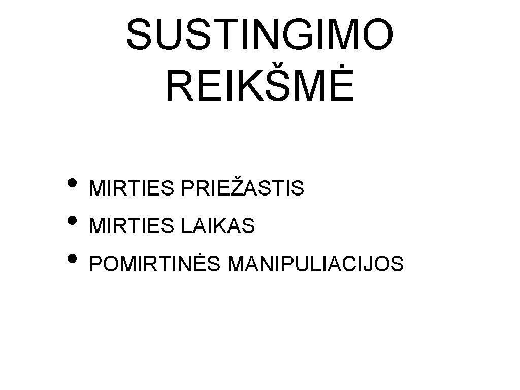 SUSTINGIMO REIKŠMĖ • MIRTIES PRIEŽASTIS • MIRTIES LAIKAS • POMIRTINĖS MANIPULIACIJOS SUSTINGIMO REIKŠMĖ • MIRTIES PRIEŽASTIS • MIRTIES LAIKAS • POMIRTINĖS MANIPULIACIJOS