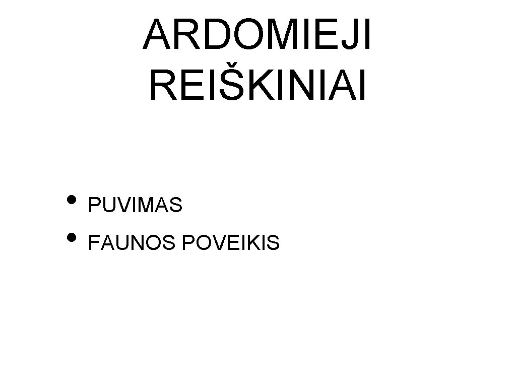 ARDOMIEJI REIŠKINIAI • PUVIMAS • FAUNOS POVEIKIS ARDOMIEJI REIŠKINIAI • PUVIMAS • FAUNOS POVEIKIS