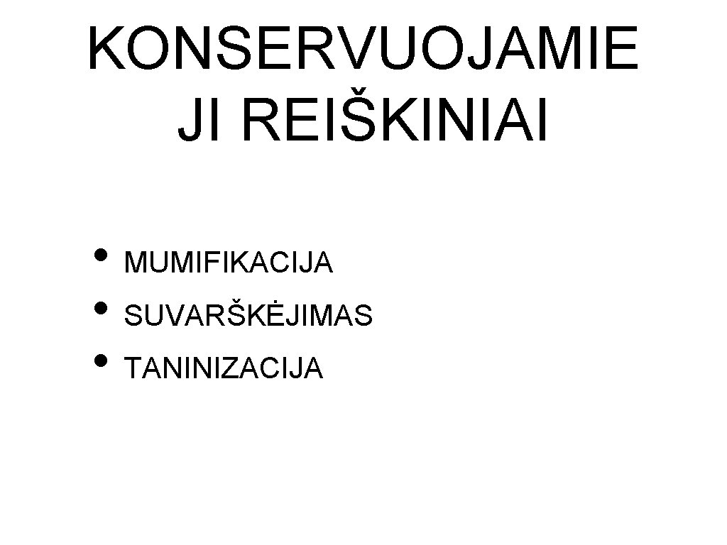 KONSERVUOJAMIE JI REIŠKINIAI • MUMIFIKACIJA • SUVARŠKĖJIMAS • TANINIZACIJA KONSERVUOJAMIE JI REIŠKINIAI • MUMIFIKACIJA • SUVARŠKĖJIMAS • TANINIZACIJA