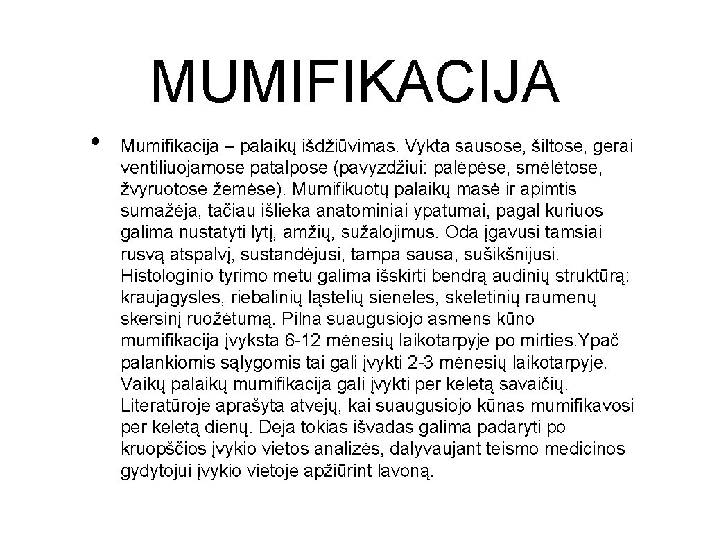 MUMIFIKACIJA • Mumifikacija – palaikų išdžiūvimas. Vykta sausose, šiltose, gerai ventiliuojamose patalpose (pavyzdžiui: palėpėse,