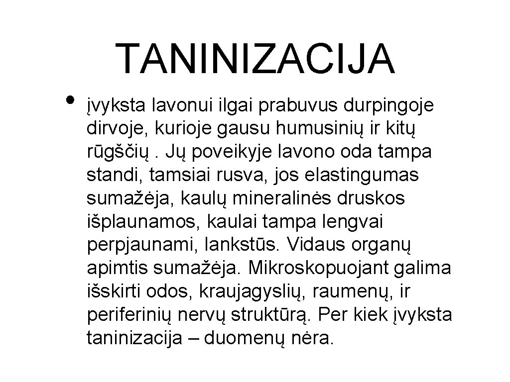  • TANINIZACIJA įvyksta lavonui ilgai prabuvus durpingoje dirvoje, kurioje gausu humusinių ir kitų