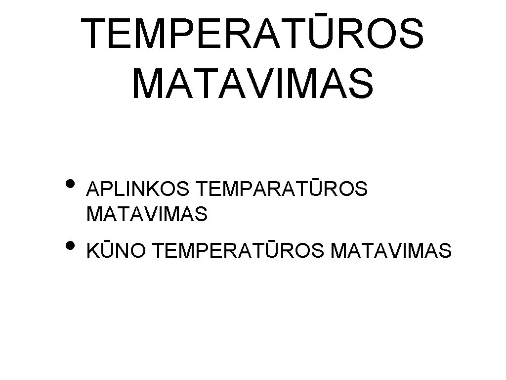 TEMPERATŪROS MATAVIMAS • APLINKOS TEMPARATŪROS MATAVIMAS • KŪNO TEMPERATŪROS MATAVIMAS TEMPERATŪROS MATAVIMAS • APLINKOS TEMPARATŪROS MATAVIMAS • KŪNO TEMPERATŪROS MATAVIMAS