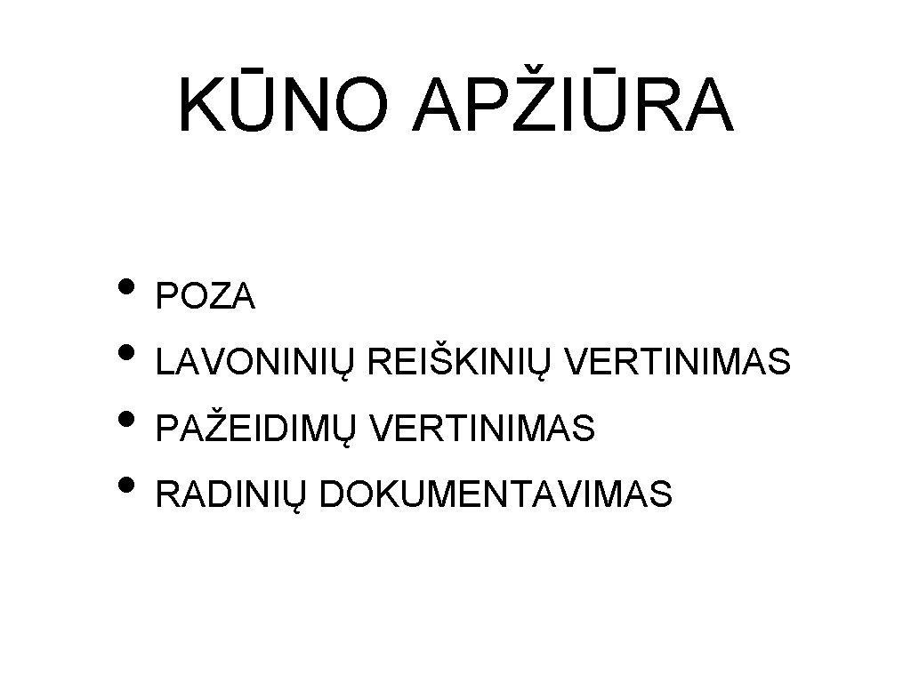 KŪNO APŽIŪRA • POZA • LAVONINIŲ REIŠKINIŲ VERTINIMAS • PAŽEIDIMŲ VERTINIMAS • RADINIŲ DOKUMENTAVIMAS KŪNO APŽIŪRA • POZA • LAVONINIŲ REIŠKINIŲ VERTINIMAS • PAŽEIDIMŲ VERTINIMAS • RADINIŲ DOKUMENTAVIMAS
