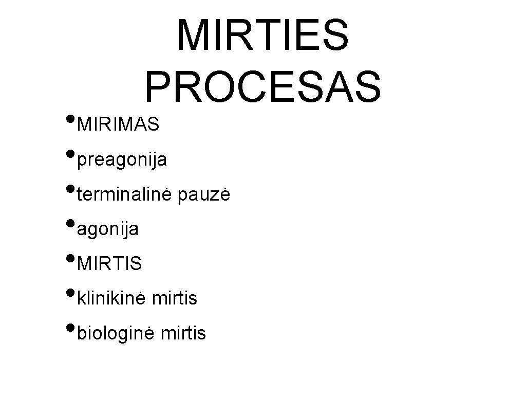 MIRTIES PROCESAS • MIRIMAS • preagonija • terminalinė pauzė • agonija • MIRTIS •