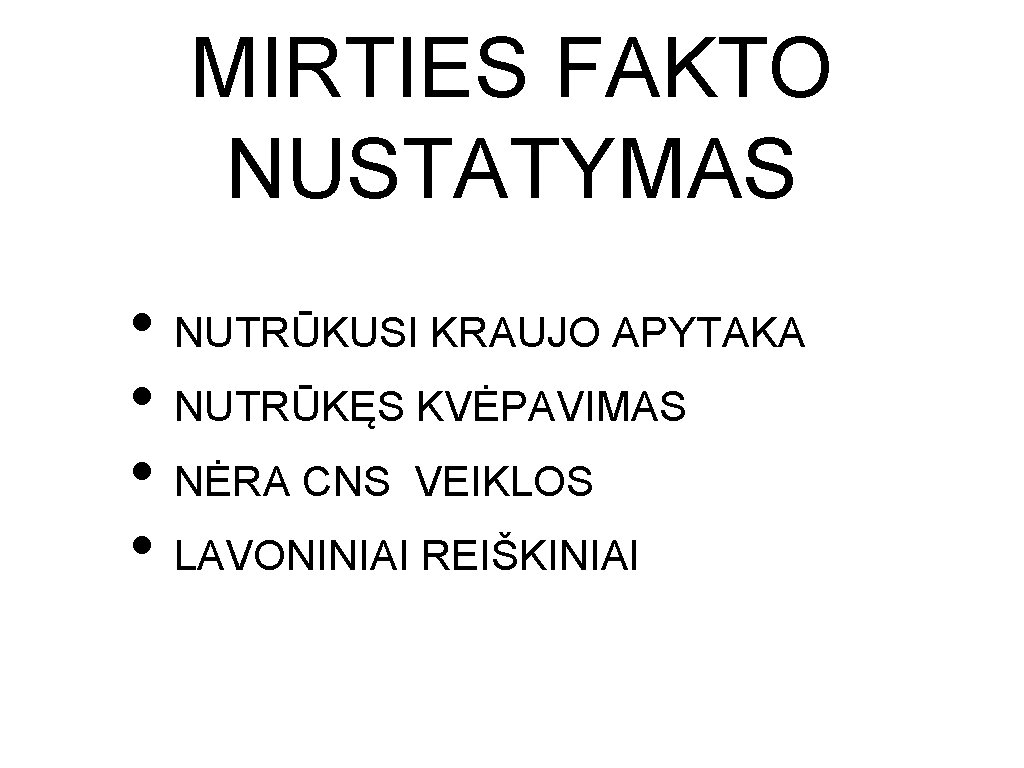 MIRTIES FAKTO NUSTATYMAS • NUTRŪKUSI KRAUJO APYTAKA • NUTRŪKĘS KVĖPAVIMAS • NĖRA CNS VEIKLOS MIRTIES FAKTO NUSTATYMAS • NUTRŪKUSI KRAUJO APYTAKA • NUTRŪKĘS KVĖPAVIMAS • NĖRA CNS VEIKLOS