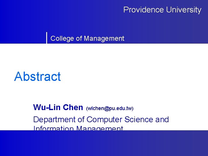 Providence University College of Management Abstract Wu-Lin Chen (wlchen@pu. edu. tw) Department of Computer