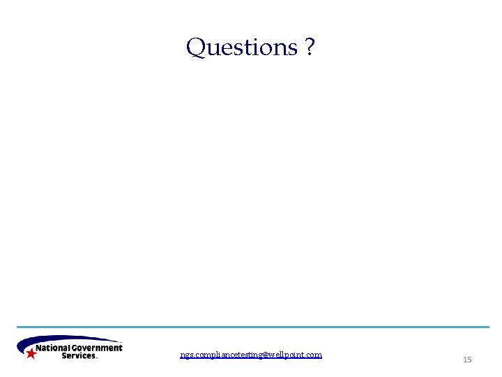 Questions ? ngs. compliancetesting@wellpoint. com 15 