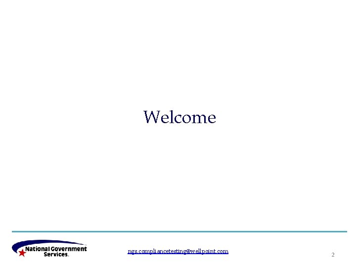 Welcome ngs. compliancetesting@wellpoint. com 2 