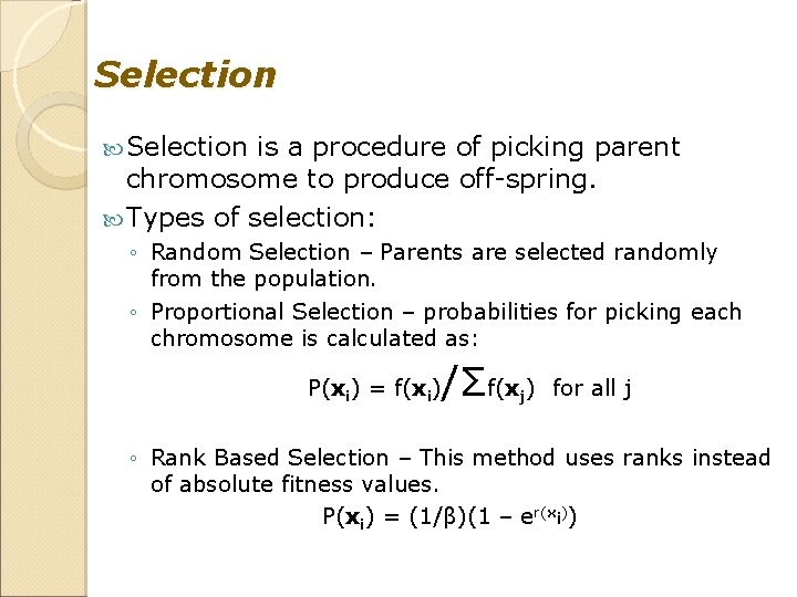 Selection is a procedure of picking parent chromosome to produce off-spring. Types of selection: