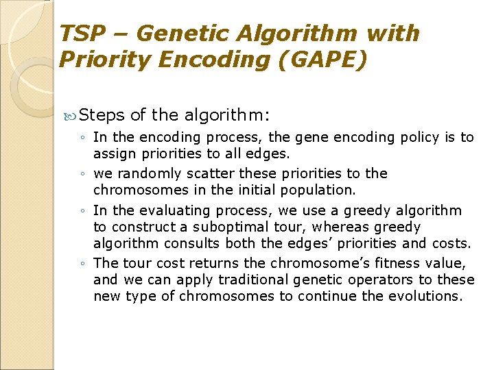 TSP – Genetic Algorithm with Priority Encoding (GAPE) Steps of the algorithm: ◦ In