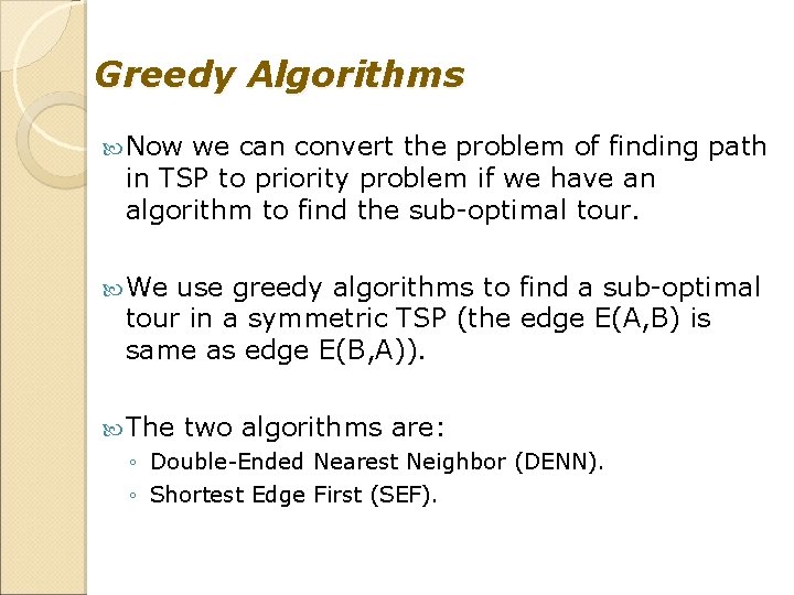 Greedy Algorithms Now we can convert the problem of finding path in TSP to