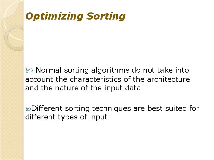Optimizing Sorting Normal sorting algorithms do not take into account the characteristics of the