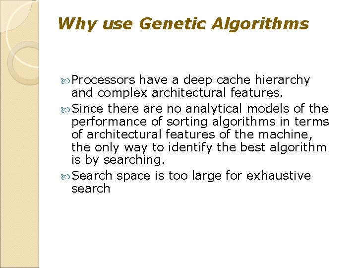 Why use Genetic Algorithms Processors have a deep cache hierarchy and complex architectural features.