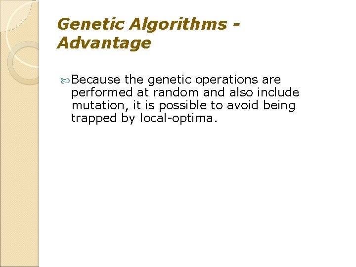 Genetic Algorithms Advantage Because the genetic operations are performed at random and also include