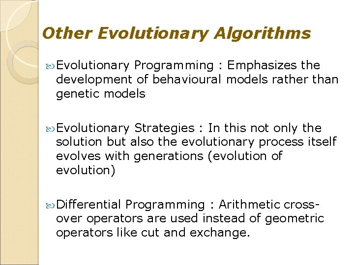 Other Evolutionary Algorithms Evolutionary Programming : Emphasizes the development of behavioural models rather than