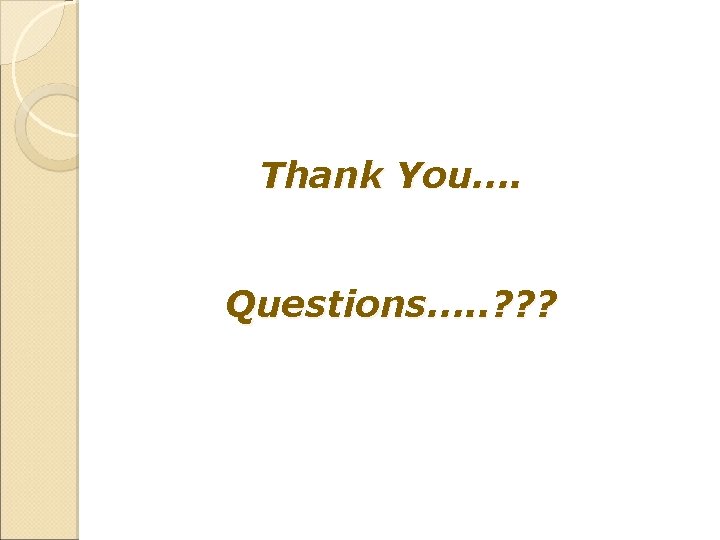 Thank You…. Questions…. . ? ? ? 