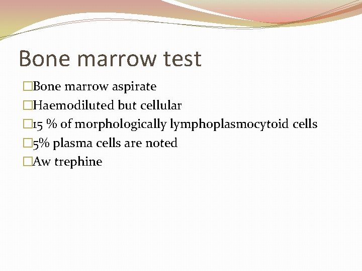 Bone marrow test �Bone marrow aspirate �Haemodiluted but cellular � 15 % of morphologically