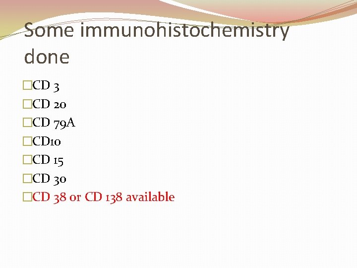 Some immunohistochemistry done �CD 3 �CD 20 �CD 79 A �CD 10 �CD 15