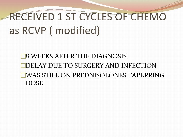 RECEIVED 1 ST CYCLES OF CHEMO as RCVP ( modified) � 8 WEEKS AFTER