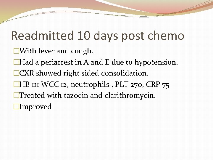 Readmitted 10 days post chemo �With fever and cough. �Had a periarrest in A