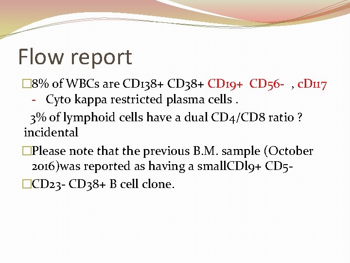 Flow report � 8% of WBCs are CD 138+ CD 19+ CD 56 -