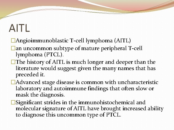 AITL �Angioimmunoblastic T-cell lymphoma (AITL) �an uncommon subtype of mature peripheral T-cell lymphoma (PTCL).
