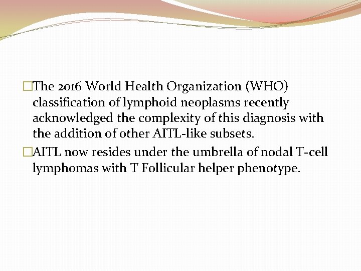 �The 2016 World Health Organization (WHO) classification of lymphoid neoplasms recently acknowledged the complexity