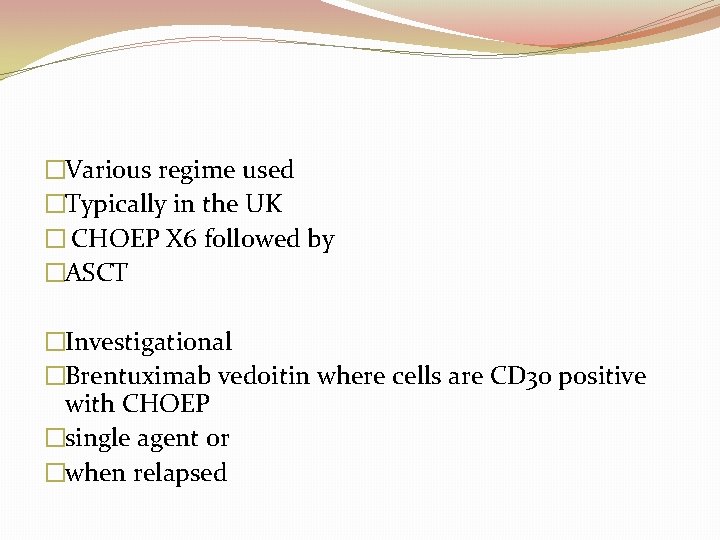 �Various regime used �Typically in the UK � CHOEP X 6 followed by �ASCT