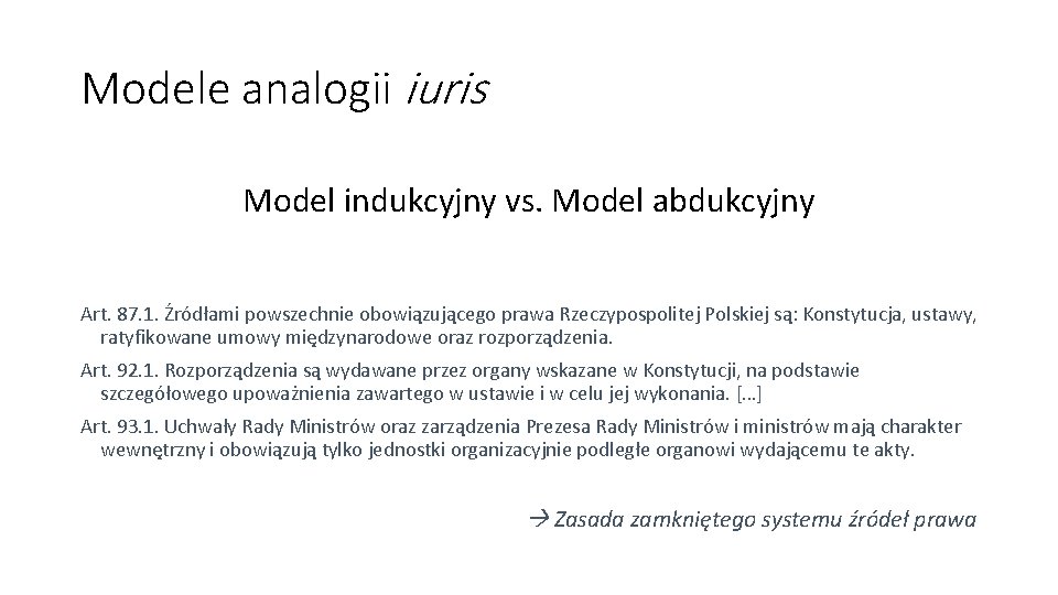 Modele analogii iuris Model indukcyjny vs. Model abdukcyjny Art. 87. 1. Źródłami powszechnie obowiązującego