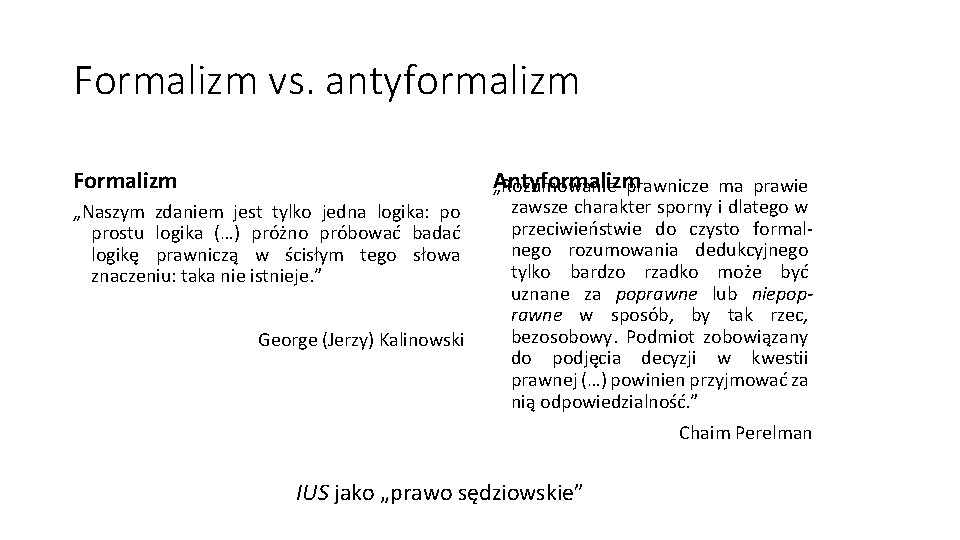 Formalizm vs. antyformalizm Formalizm „Naszym zdaniem jest tylko jedna logika: po prostu logika (…)