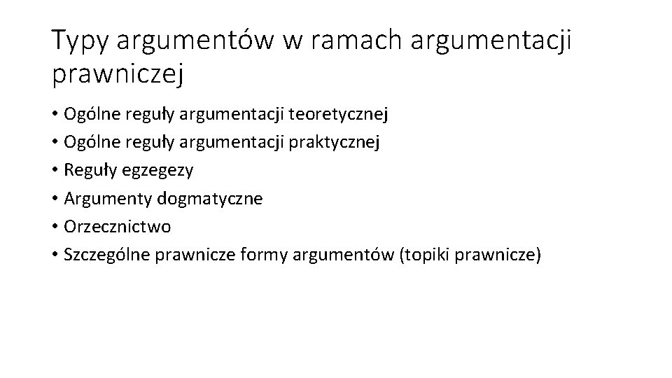 Typy argumentów w ramach argumentacji prawniczej • Ogólne reguły argumentacji teoretycznej • Ogólne reguły