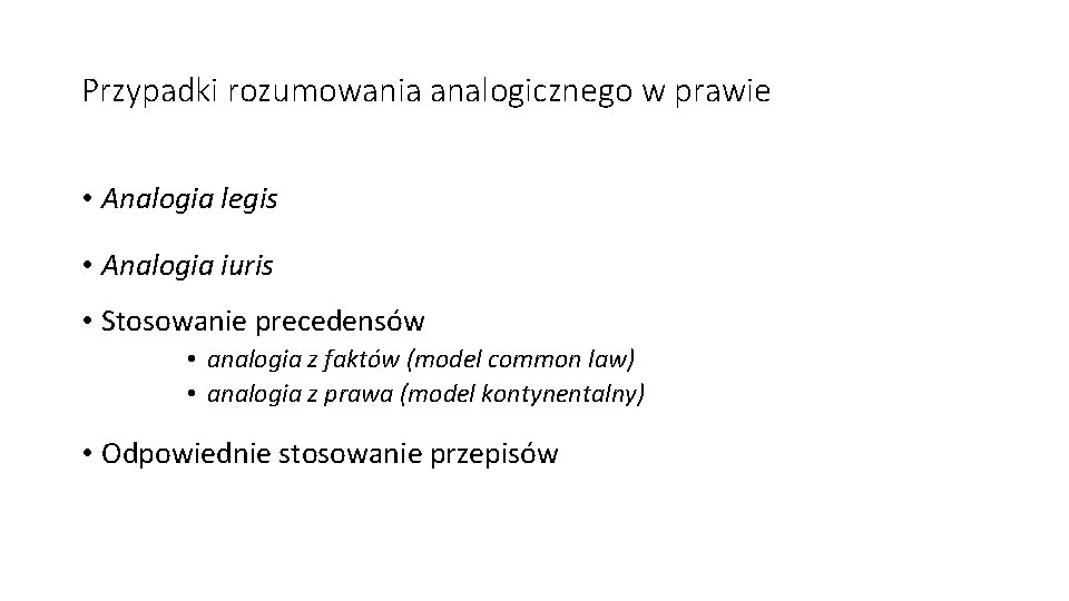 Przypadki rozumowania analogicznego w prawie • Analogia legis • Analogia iuris • Stosowanie precedensów