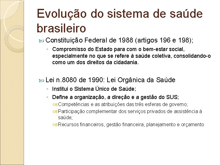 Evolução do sistema de saúde brasileiro Constituição Federal de 1988 (artigos 196 e 198);