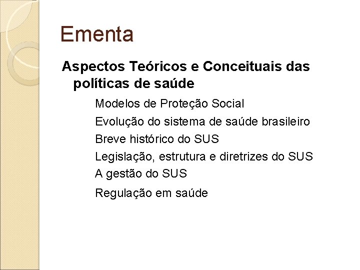 Ementa Aspectos Teóricos e Conceituais das políticas de saúde Modelos de Proteção Social Evolução