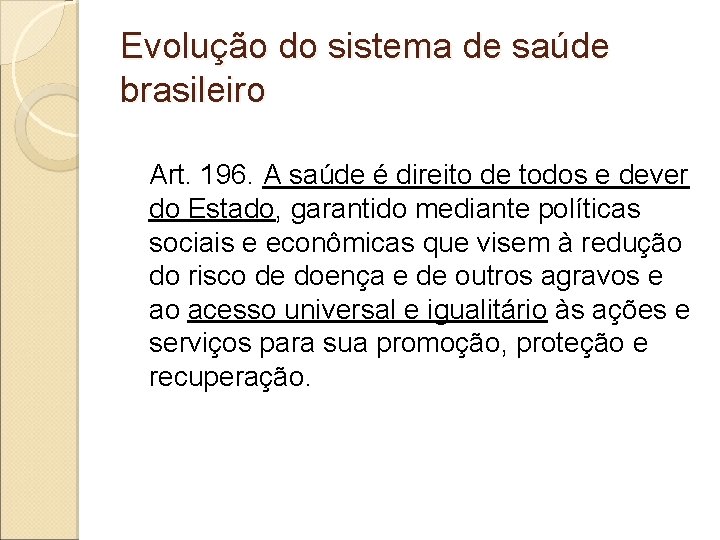 Evolução do sistema de saúde brasileiro Art. 196. A saúde é direito de todos