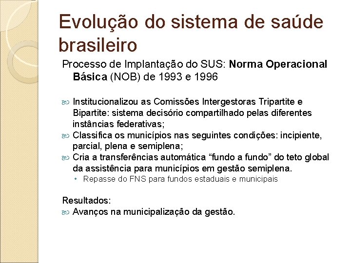 Evolução do sistema de saúde brasileiro Processo de Implantação do SUS: Norma Operacional Básica