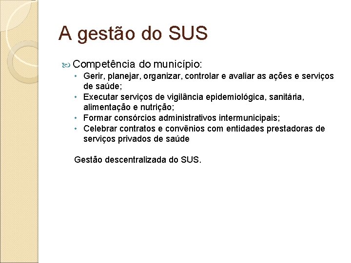 A gestão do SUS Competência do município: • Gerir, planejar, organizar, controlar e avaliar