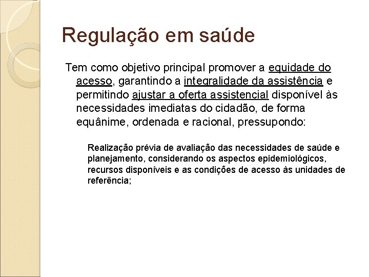 Regulação em saúde Tem como objetivo principal promover a equidade do acesso, garantindo a