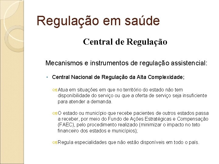 Regulação em saúde Central de Regulação Mecanismos e instrumentos de regulação assistencial: • Central