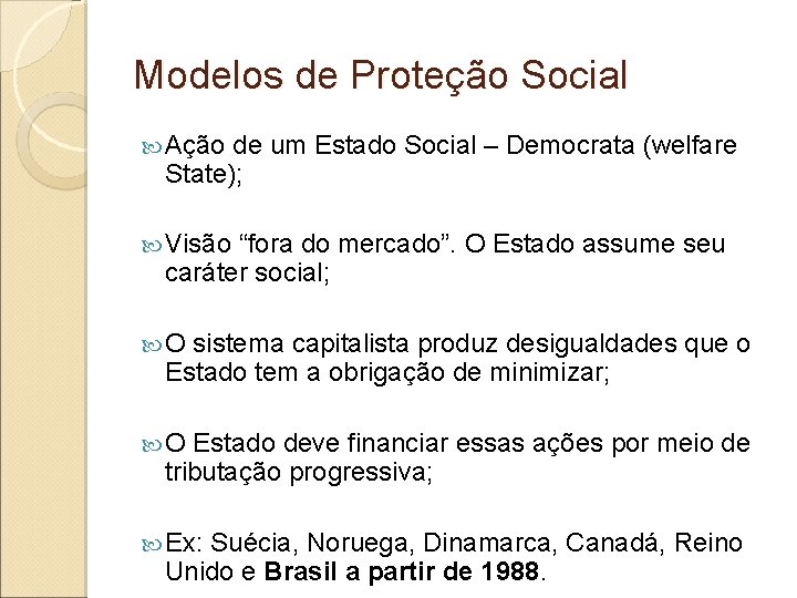 Modelos de Proteção Social Ação de um Estado Social – Democrata (welfare State); Visão